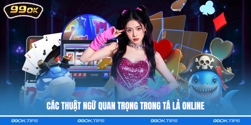 Các thuật ngữ quan trọng trong tá lả online