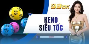 Keno Siêu Tốc - 3 Hình Thức Tham Gia Chơi Tại Địa Chỉ 99OK
