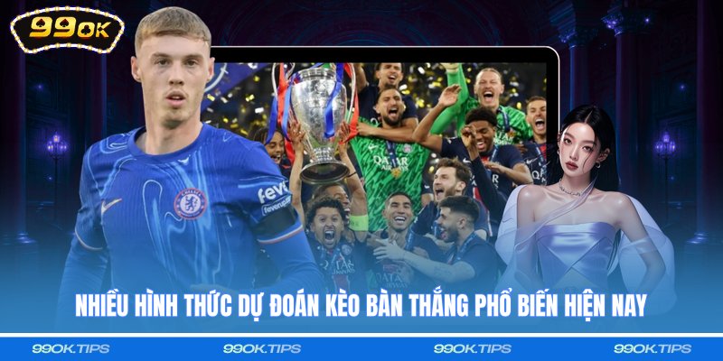 Nhiều hình thức dự đoán kèo bàn thắng phổ biến hiện nay